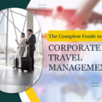 The Complete Guide to Corporate Travel Management
